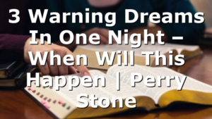 3 Warning Dreams In One Night – When Will This Happen | Perry Stone