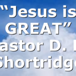 “Jesus is GREAT” Pastor D. R. Shortridge