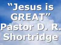 “Jesus is GREAT” Pastor D. R. Shortridge