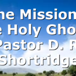 “The Mission of the Holy Ghost” Pastor D. R. Shortridge