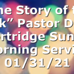 “The Story of the Ark”  Pastor D.R. Shortridge Sunday Morning Service 01/31/21