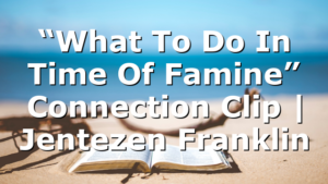 “What To Do In Time Of Famine” Connection Clip | Jentezen Franklin