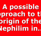 A possible approach to the origin of the Nephilim in…