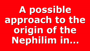 A possible approach to the origin of the Nephilim in…