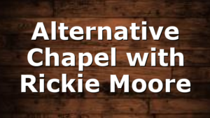 Alternative Chapel with Rickie Moore