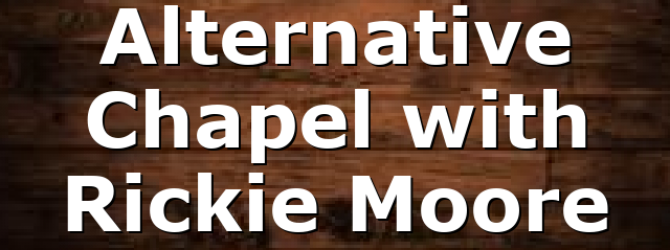 Alternative Chapel with Rickie Moore