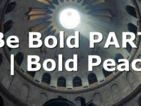 Be Bold PART 5 | Bold Peace