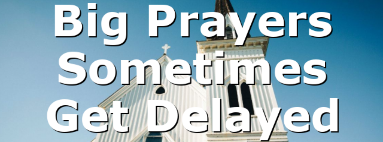 Big Prayers Sometimes Get Delayed All ourCOG News