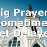 Big Prayers Sometimes Get Delayed