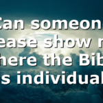 Can someone please show me where the Bible tells individuals…