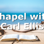 Chapel with Carl Ellis