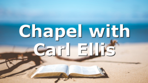 Chapel with Carl Ellis