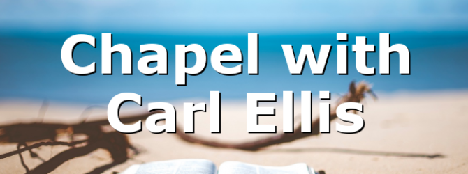 Chapel with Carl Ellis