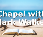 Chapel with Mark Walker