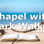 Chapel with Mark Walker