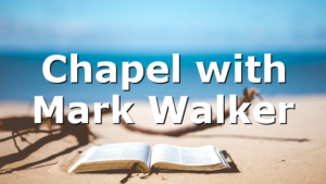 Chapel with Mark Walker