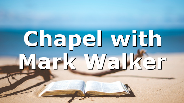 Chapel with Mark Walker