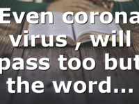 Even corona virus , will pass too but the word…