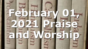 February 01, 2021 Praise and Worship