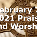 February 7, 2021 Praise and Worship