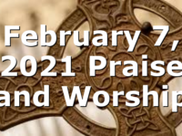 February 7, 2021 Praise and Worship