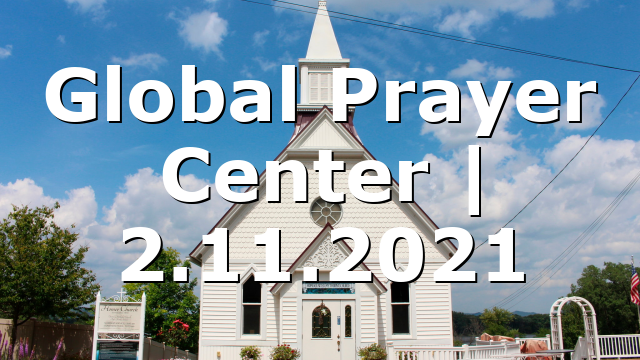 Global Prayer Center | 2.11.2021