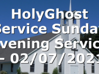 HolyGhost Service Sunday Evening Service – 02/07/2021
