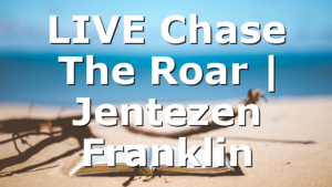 LIVE Chase The Roar | Jentezen Franklin