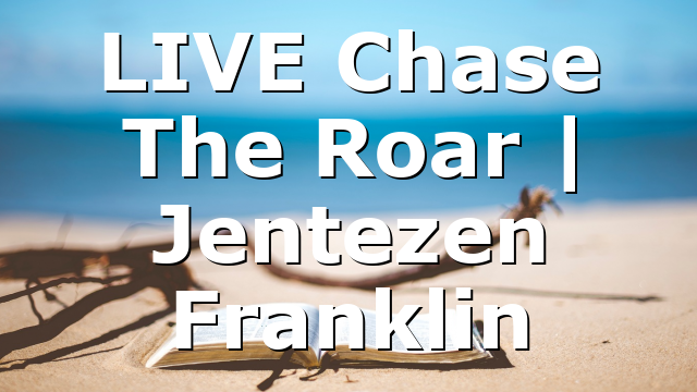 LIVE Chase The Roar | Jentezen Franklin