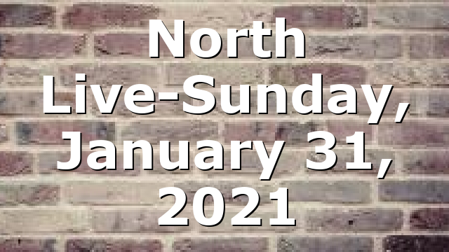 North Live-Sunday, January 31, 2021