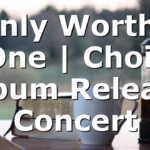 Only Worthy One | Choir Album Release Concert