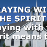 PRAYING WITH THE SPIRIT:- Praying with the spirit means to…