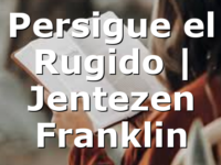 Persigue el Rugido | Jentezen Franklin