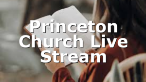 Princeton Church Live Stream