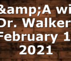 Q&A with Dr. Walker, February 1, 2021