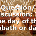 Question/ discussion: Is the day of the sabbath or day…
