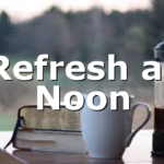 Refresh at Noon