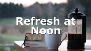 Refresh at Noon