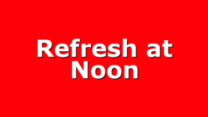 Refresh at Noon