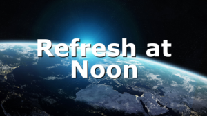 Refresh at Noon