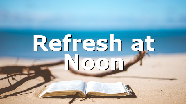 Refresh at Noon