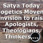 Satya Today Apologetics Movement envision to raise Apologists, Theologians, Thinkers,…