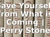 Save Yourself from What is Coming | Perry Stone