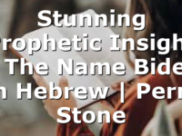Stunning Prophetic Insight – The Name Biden In Hebrew | Perry Stone