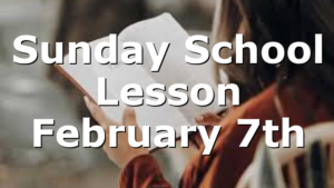 Sunday School Lesson February 7th