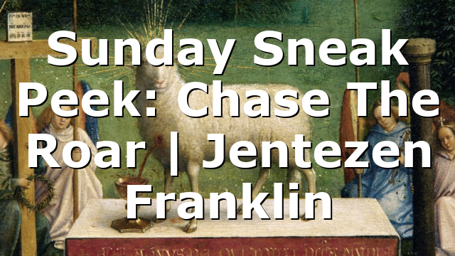 Sunday Sneak Peek: Chase The Roar | Jentezen Franklin