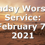Sunday Worship Service: February 7, 2021
