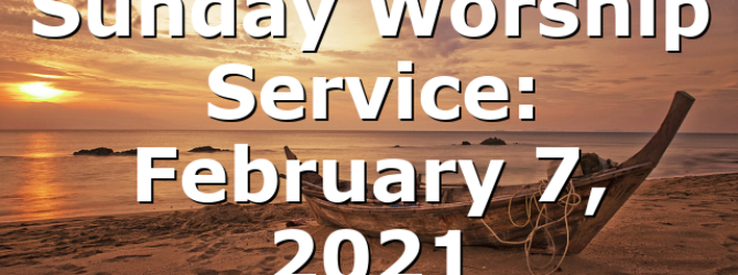 Sunday Worship Service: February 7, 2021
