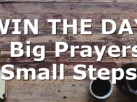 WIN THE DAY – Big Prayers, Small Steps