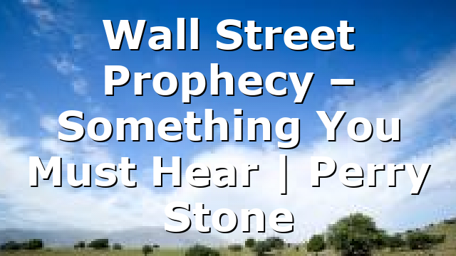 Wall Street Prophecy – Something You Must Hear | Perry Stone